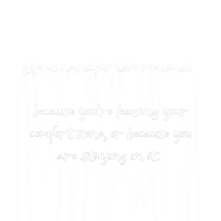 Read more about the article Life is hard for two reasons: because you’re leaving your comfort zone, or because you are staying in it.