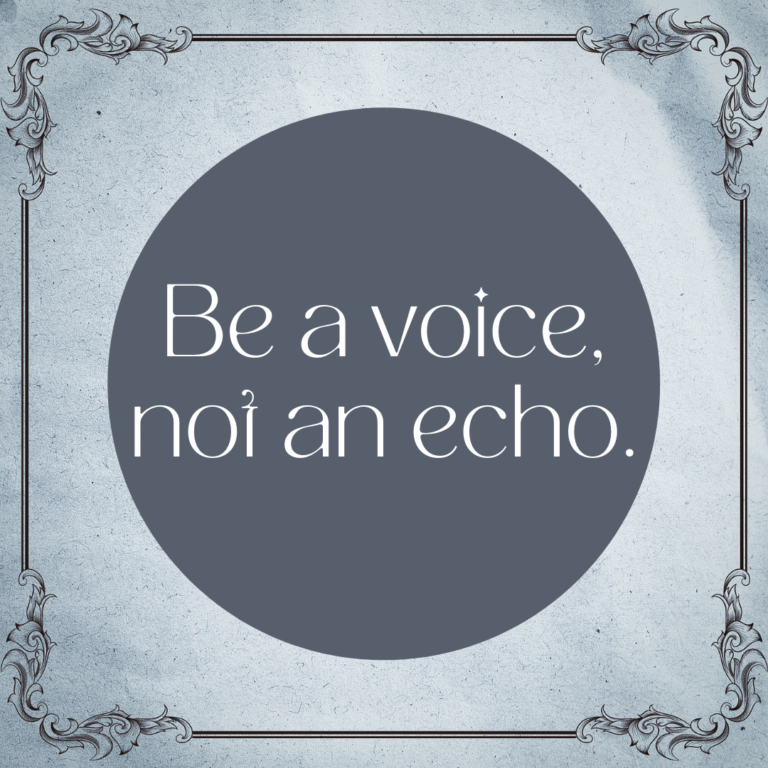 Read more about the article Be a voice, not an echo.