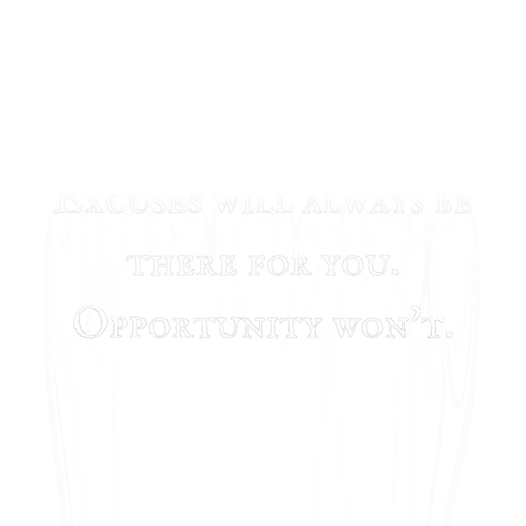 Read more about the article Excuses will always be there for you. Opportunity won’t.
