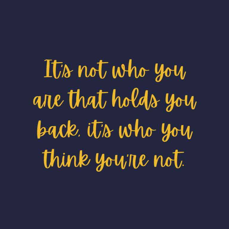 Read more about the article It’s not who you are that holds you back, it’s who you think you’re not.