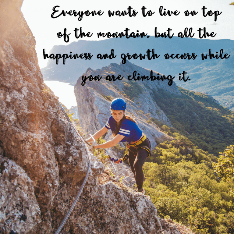 Read more about the article Everyone wants to live on top of the mountain, but all the happiness and growth occurs while you are climbing it.