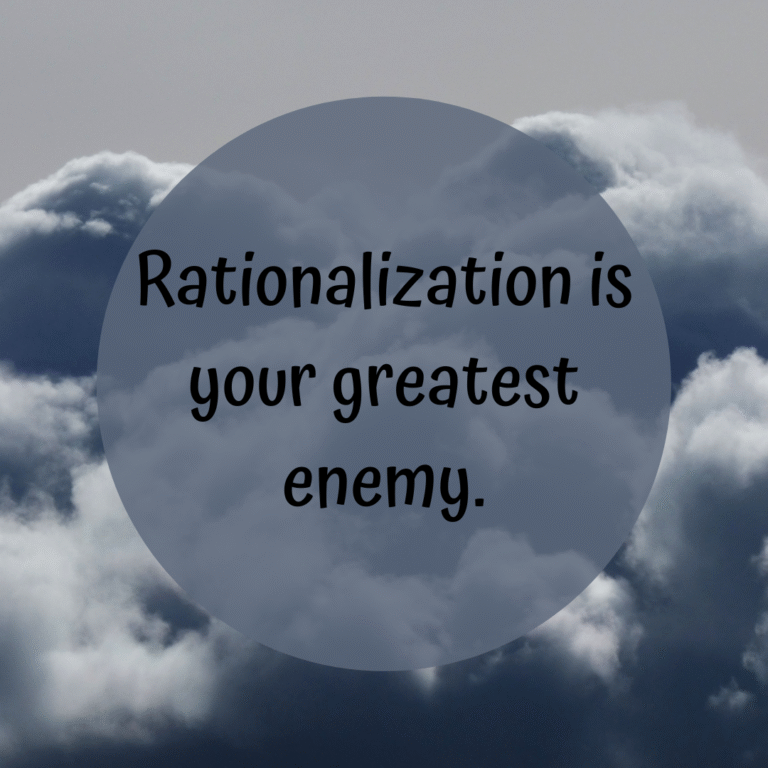 Read more about the article Rationalization is your greatest enemy.
