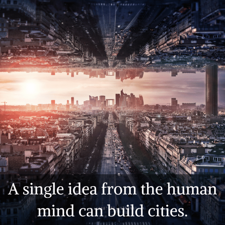 Read more about the article A single idea from the human mind can build cities.