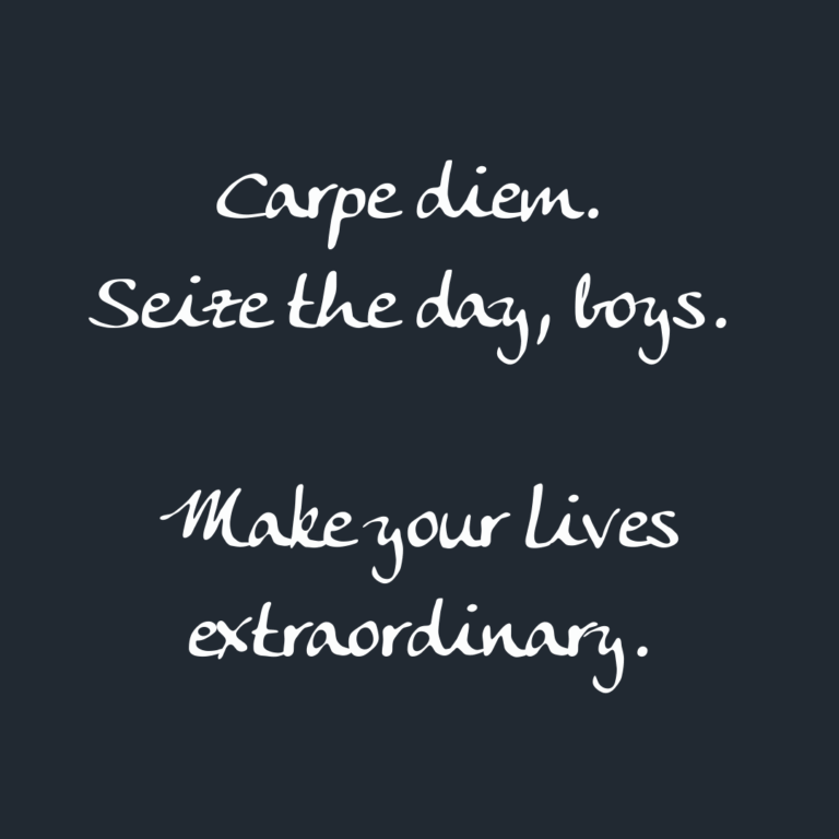 Read more about the article Carpe diem. Seize the day, boys. Make your lives extraordinary.