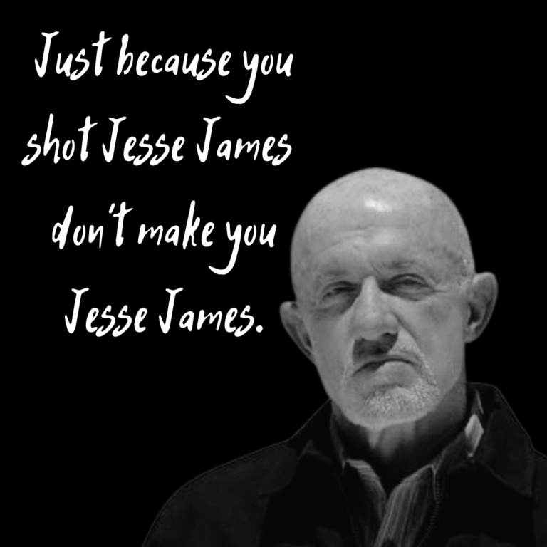 Read more about the article Just because you shot Jesse James don’t make you Jesse James.