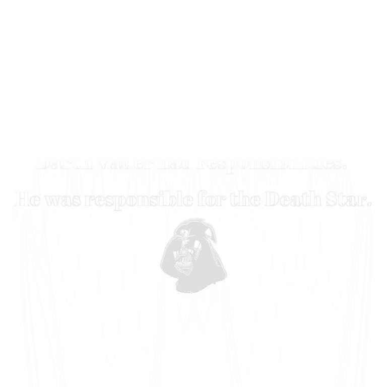 Read more about the article Darth Vader had responsibilities. He was responsible for the Death Star.