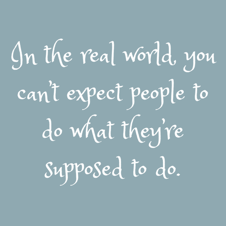 Read more about the article In the real world, you can’t expect people to do what they’re supposed to do.
