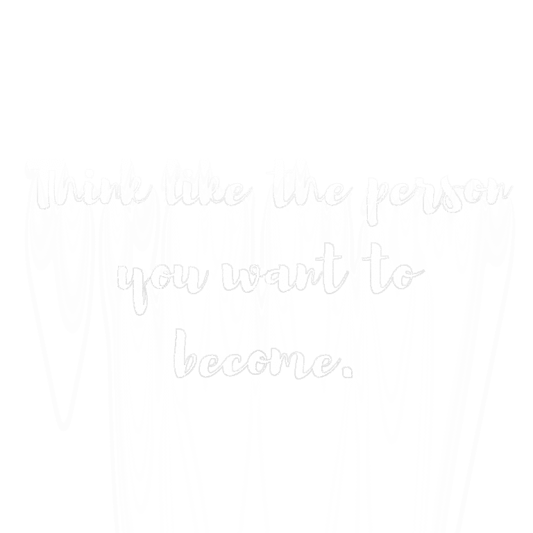 Read more about the article Think like the person you want to become.