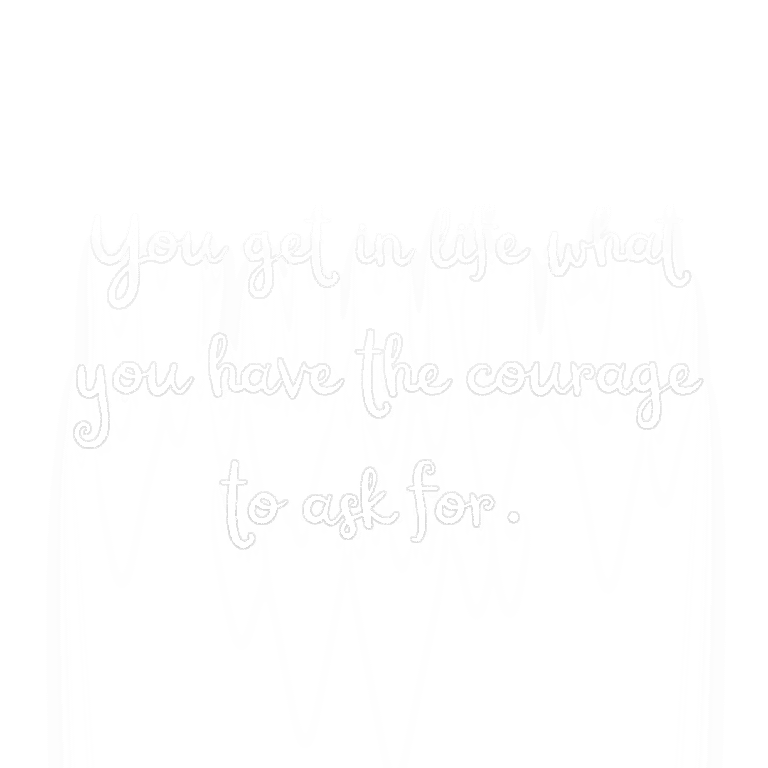 Read more about the article You get in life what you have the courage to ask for.