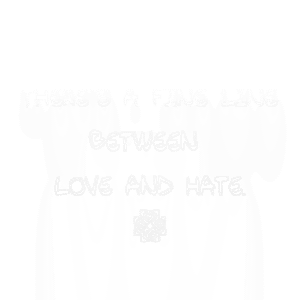 Read more about the article There’s a fine line between love and hate.