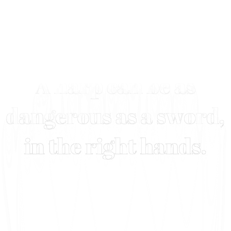 Read more about the article A harp can be as dangerous as a sword, in the right hands.