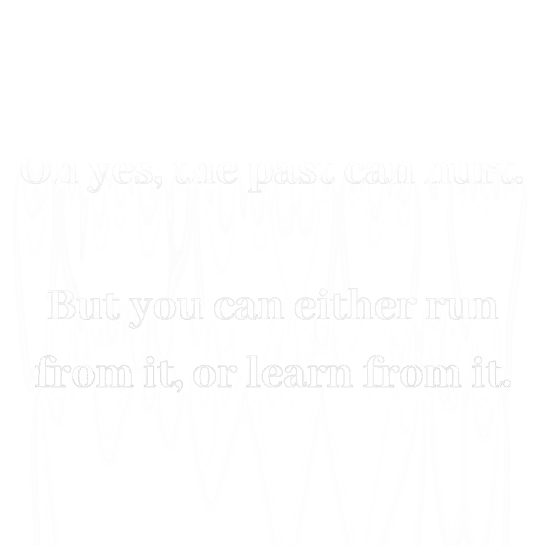 Read more about the article Oh yes, the past can hurt. But you can either run from it, or learn from it.