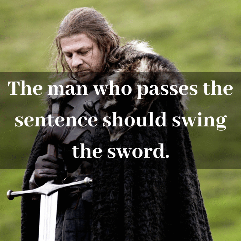 Read more about the article The man who passes the sentence should swing the sword.