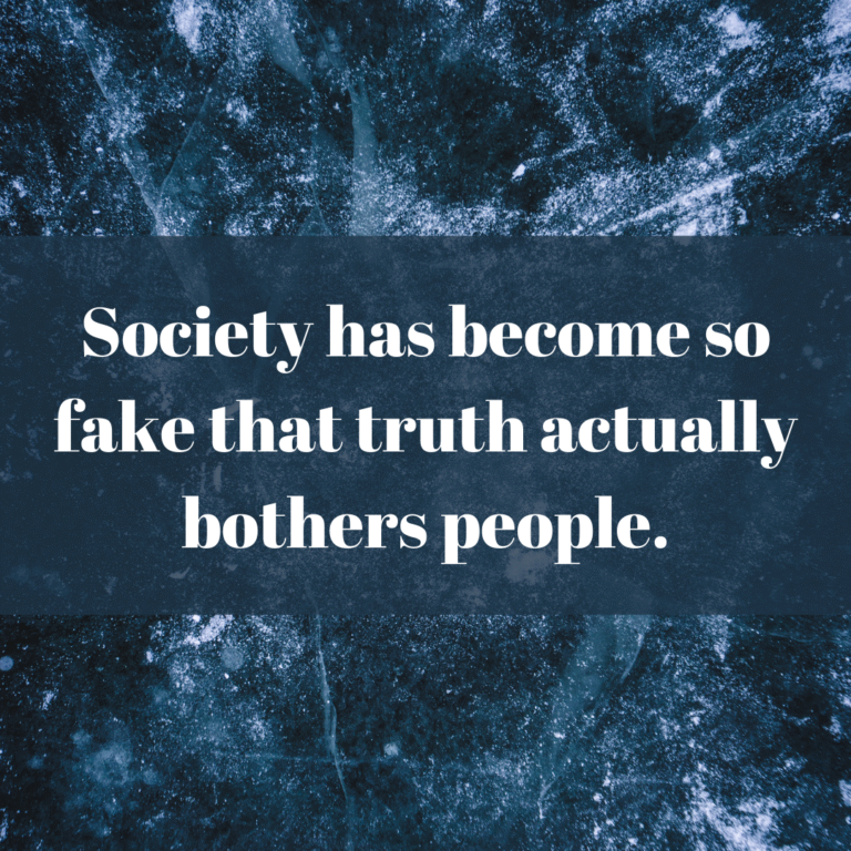 Read more about the article Society has become so fake that truth actually bothers people.