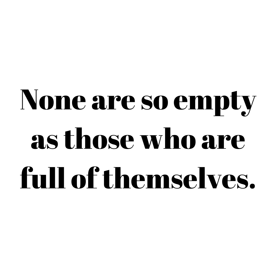 You are currently viewing None are so empty as those who are full of themselves.