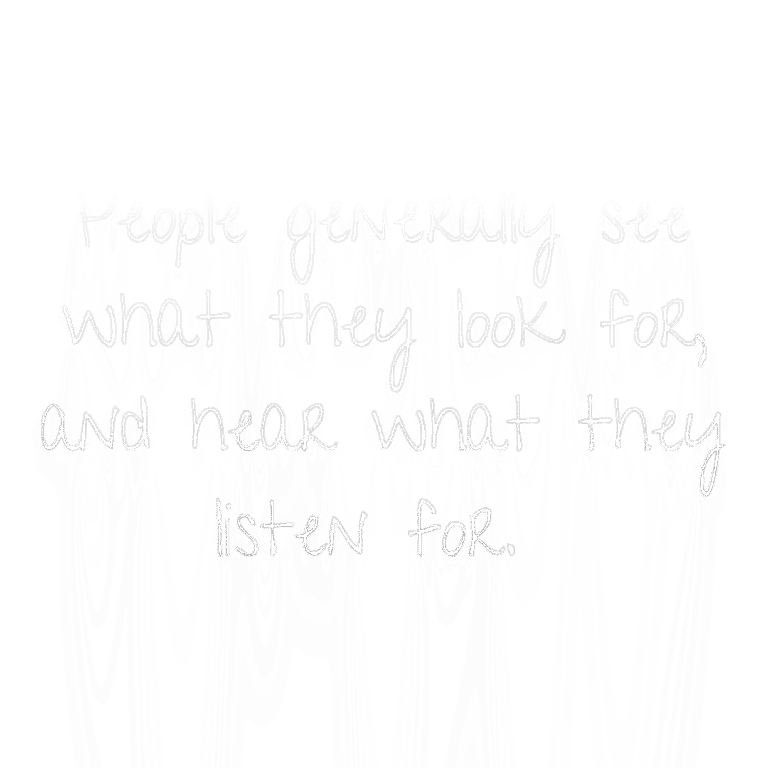 Read more about the article People generally see what they look for, and hear what they listen for.