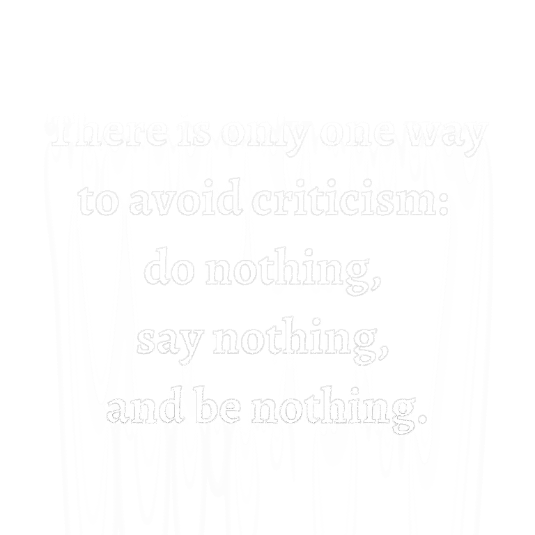 Read more about the article There is only one way to avoid criticism: do nothing, say nothing, and be nothing.