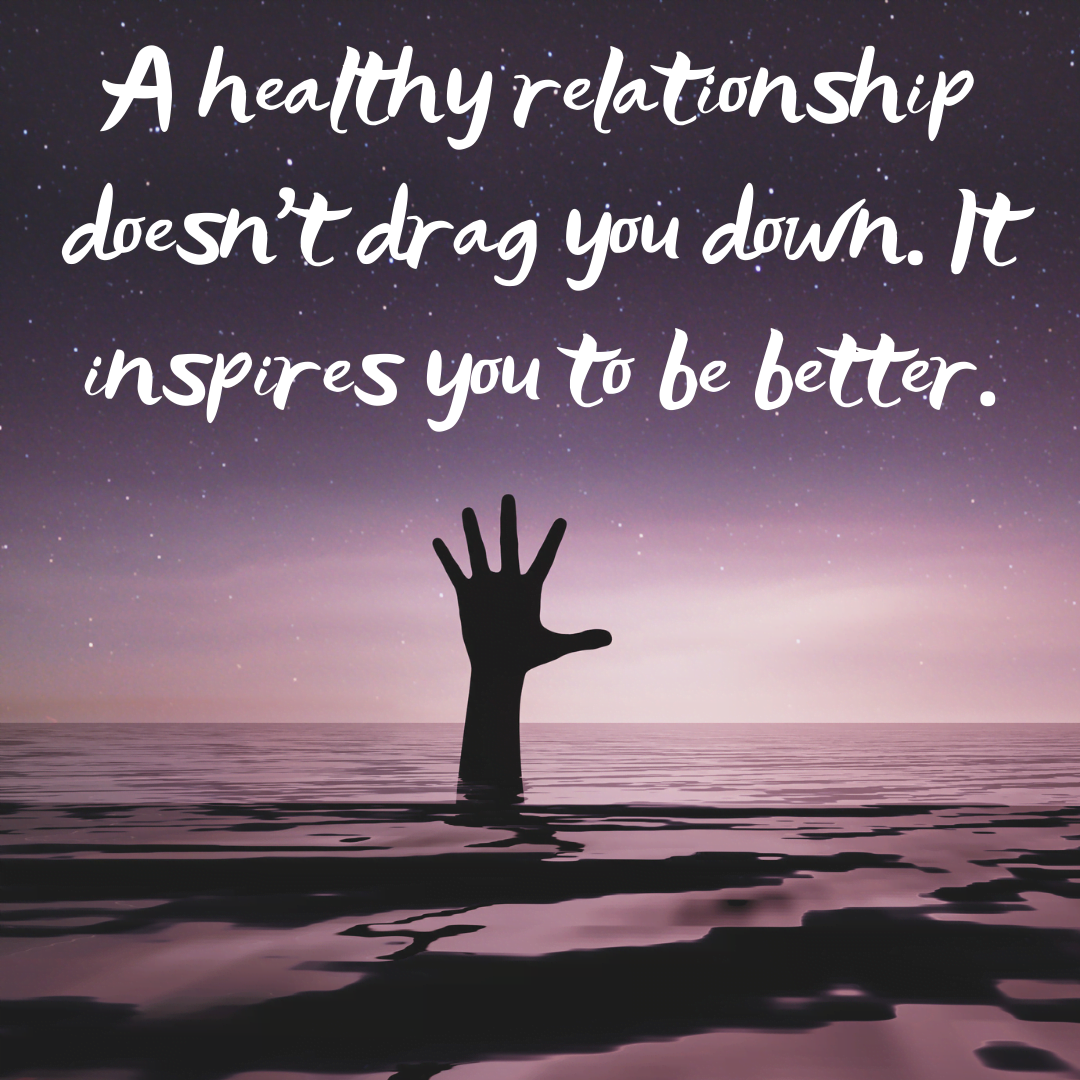 You are currently viewing A healthy relationship doesn’t drag you down. It inspires you to be better.