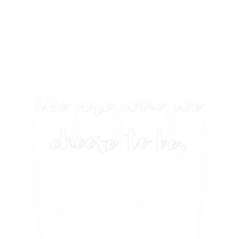 Read more about the article We are who we choose to be.