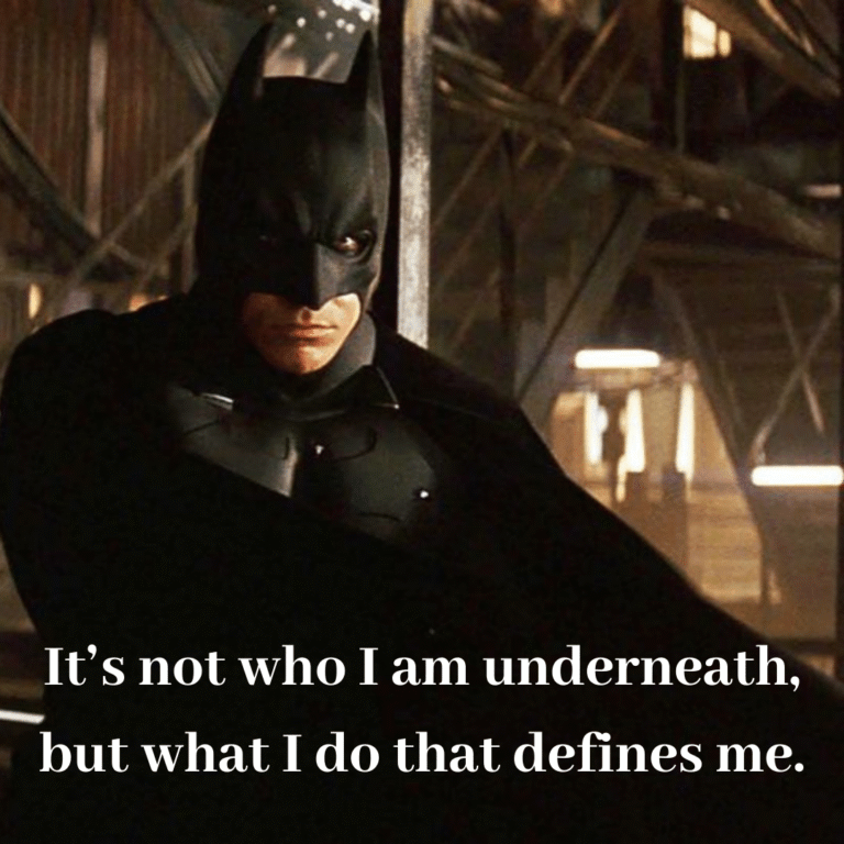 Read more about the article It’s not who I am underneath, but what I do that defines me.