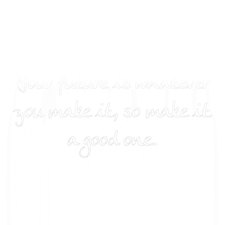 Read more about the article Your future is whatever you make it, so make it a good one.