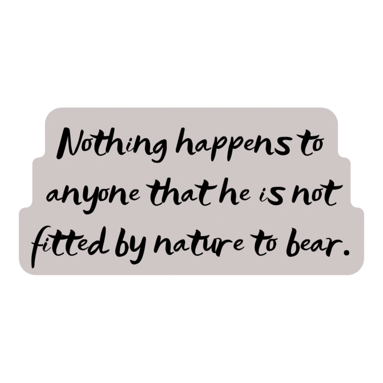 Read more about the article Nothing happens to anyone that he is not fitted by nature to bear.