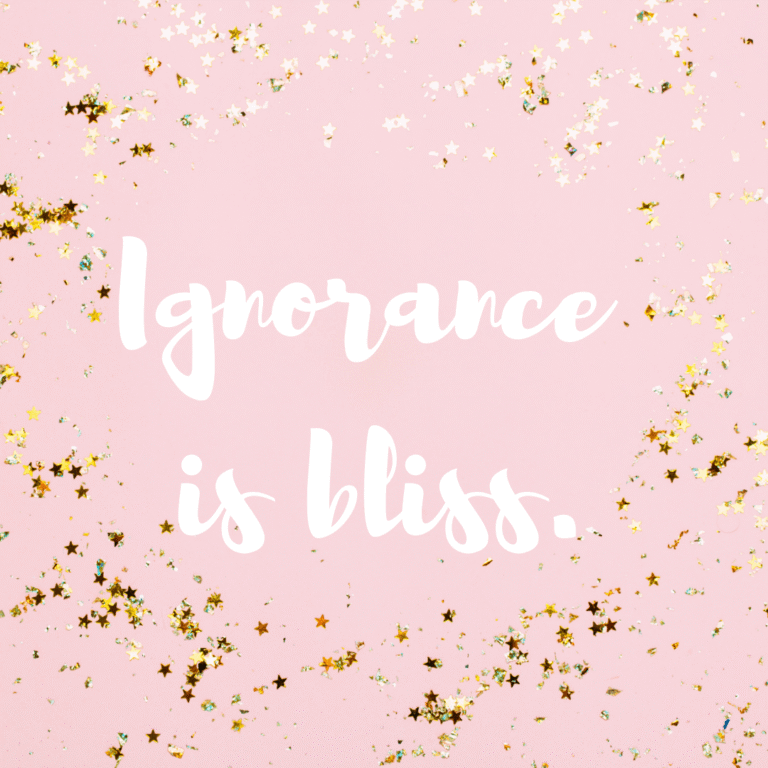 Read more about the article Ignorance is bliss.