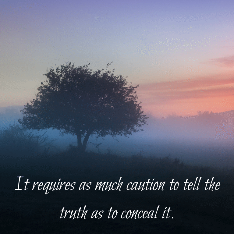 Read more about the article It requires as much caution to tell the truth as to conceal it.