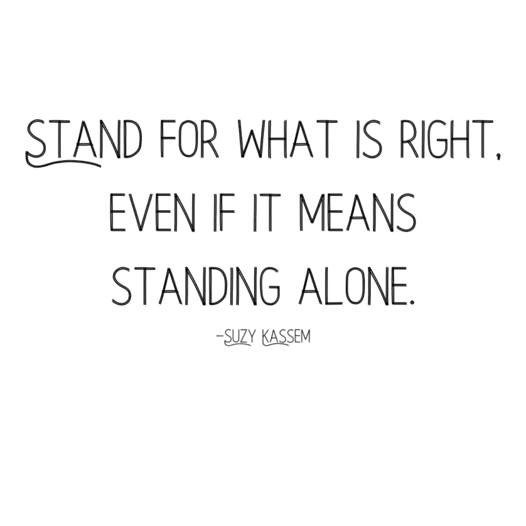 Read more about the article Stand for what is right, even if it means standing alone.