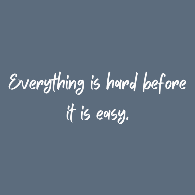 Read more about the article Everything is hard before it is easy.