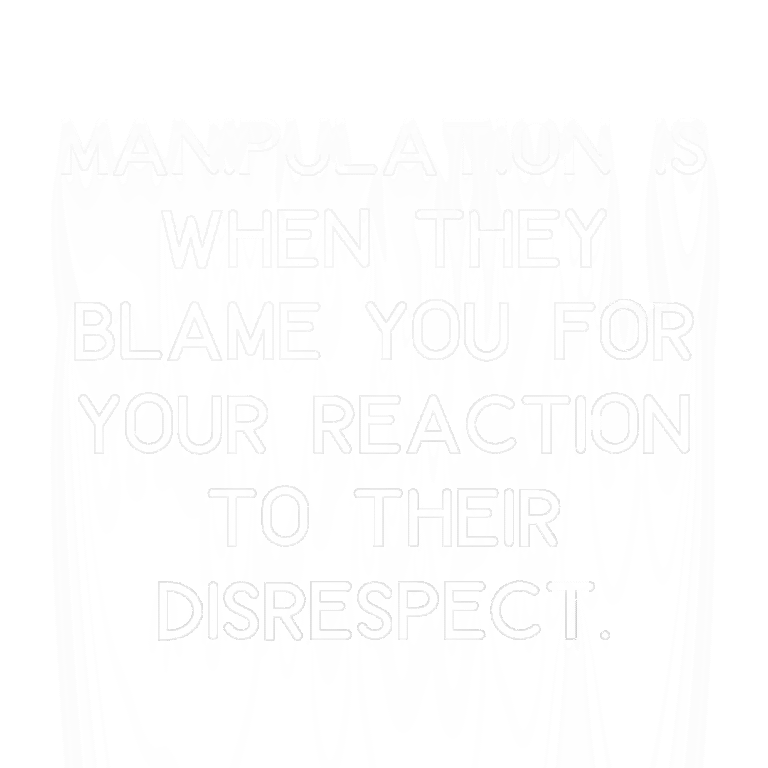 Read more about the article Manipulation is when they blame you for your reaction to their disrespect.