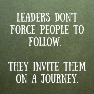 Read more about the article Leaders don’t force people to follow. They invite them on a journey.
