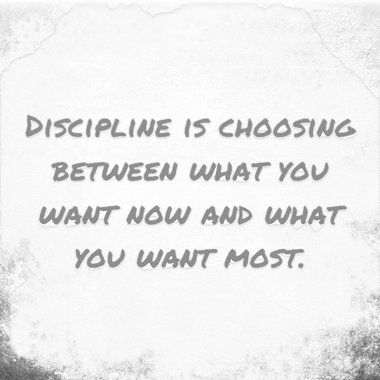 Read more about the article Discipline is choosing between what you want now and what you want most.