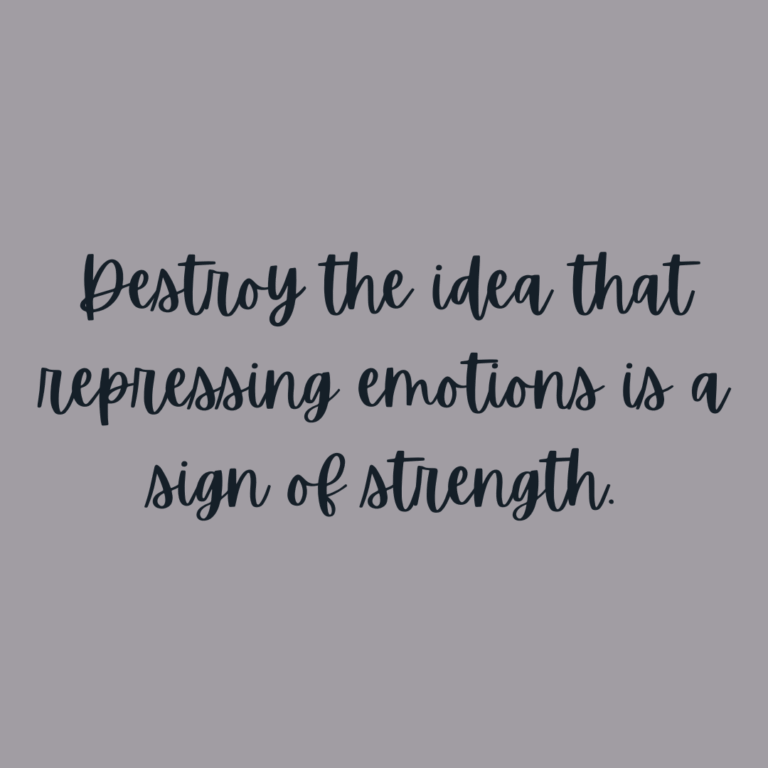Read more about the article Destroy the idea that repressing emotions is a sign of strength.