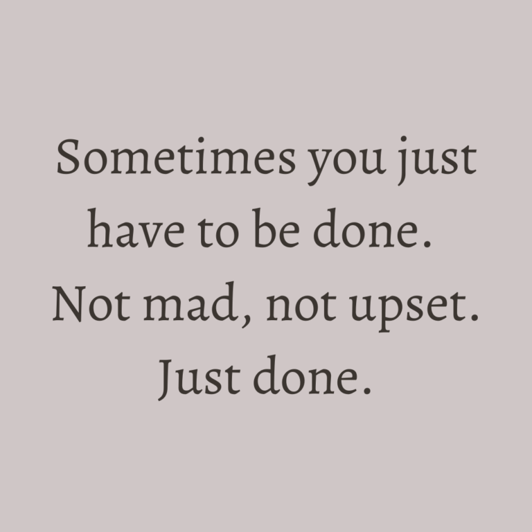 Read more about the article Sometimes you just have to be done. Not mad, not upset. Just done.