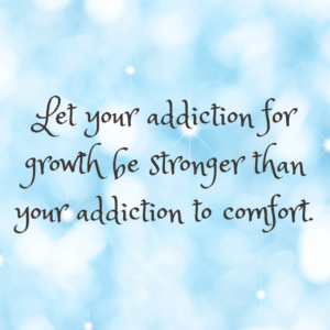 Read more about the article Let your addiction for growth be stronger than your addiction to comfort.