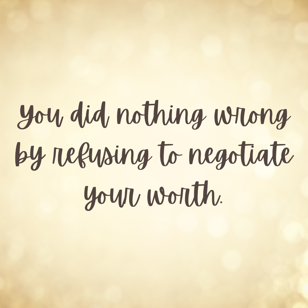 You are currently viewing You did nothing wrong by refusing to negotiate your worth.