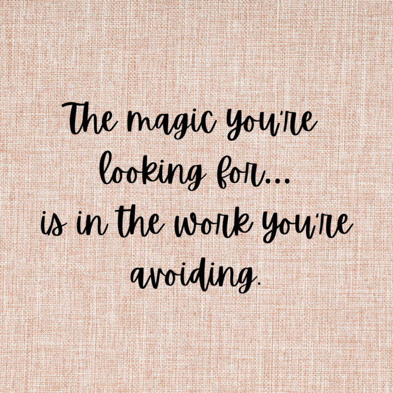 Read more about the article The magic you’re looking for…is in the work you’re avoiding.